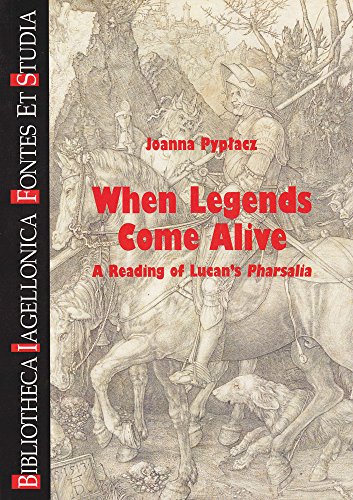 When Legends Come Alive A Reading of Lucan's Pharsalia [Paperback]