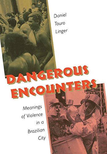 Dangerous Encounters Meanings of Violence in a Brazilian City [Hardcover]