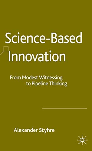 Science-Based Innovation From Modest Witnessing to Pipeline Thinking [Hardcover]