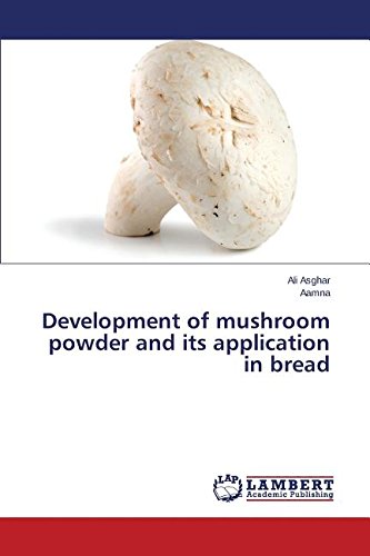 Development Of Mushroom Powder And Its Application In Bread [Paperback]