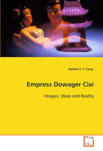 Empress Dowager Cixi  Images, Ideas and Reality [Paperback]