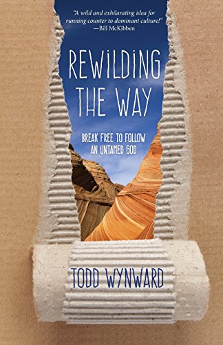 Rewilding The Way Break Free To Follow An Untamed God [Paperback]