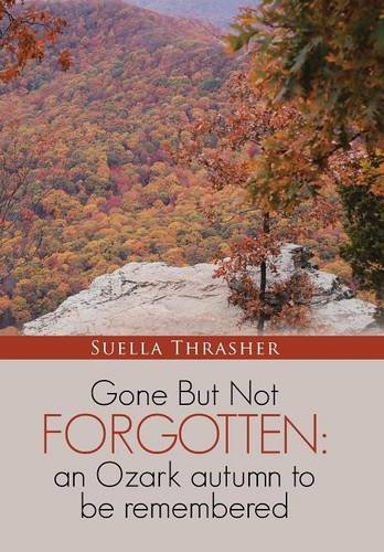 Gone But Not Forgotten An Ozark Autumn To Be Remembered [Hardcover]