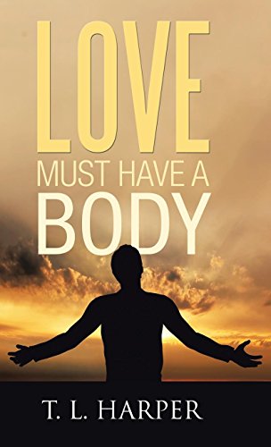 Love Must Have A Body [Hardcover]