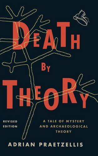 Death by Theory A Tale of Mystery and Archaeological Theory [Hardcover]