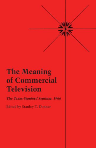 The Meaning Of Commercial Television The Texas-Stanford Seminar, 1966 [Paperback]