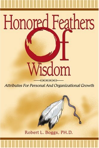 Honored Feathers Of Wisdom Attributes For Personal And Organizational Growth [Paperback]