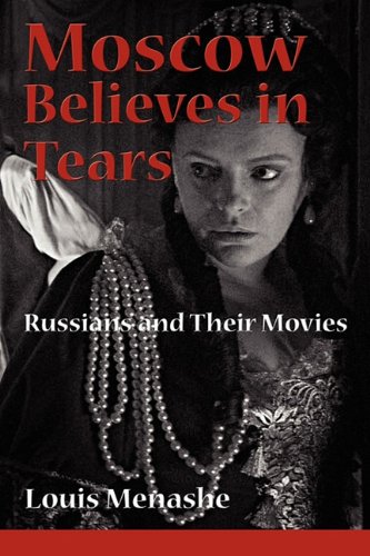 Moscow Believes In Tears Russians And Their Movies [Paperback]