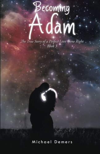 Becoming Adam The True Story Of A Perfect Love Gone Right Book 3 [Paperback]