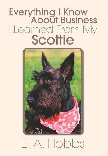 Everything I Know about Business I Learned from My Scottie [Hardcover]