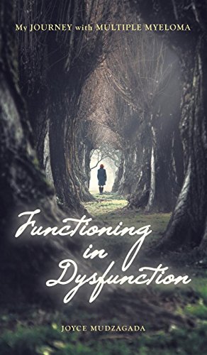 Functioning In Dysfunction My Journey With Multiple Myeloma [Hardcover]
