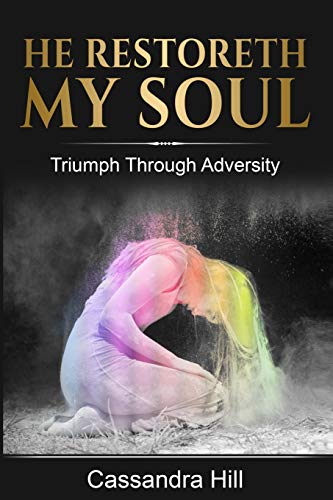 He Restoreth My Soul  Triumph Through Adversity [Paperback]