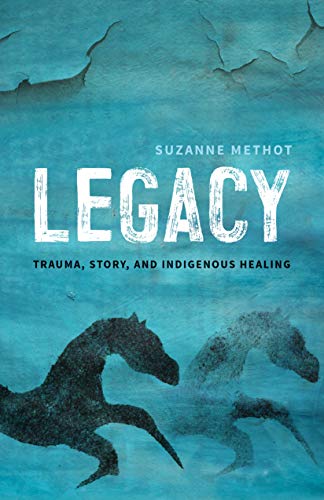 LEGACY TRAUMA STORY AND INDIGENOUS HEALING [Paperback]