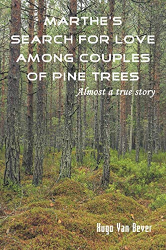 Marthe's Search For Love Among Couples Of Pine Trees. Almost A True Story [Paperback]