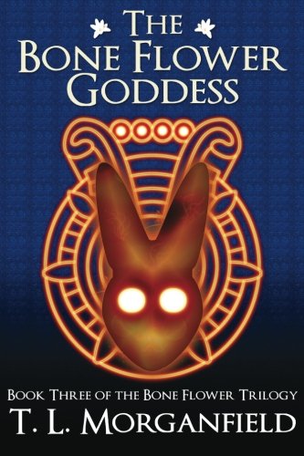 The Bone Flower Goddess (the Bone Flower Trilogy Book 3) (volume 3) [Paperback]