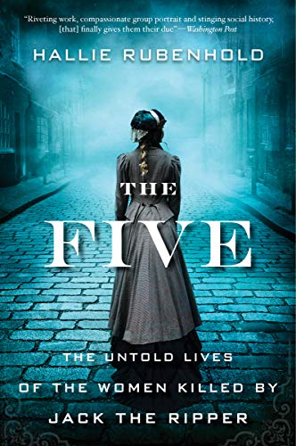 The Five The Untold Lives of the Women Killed by Jack the Ripper [Paperback]