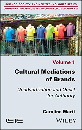 Cultural Mediations of Brands Unadvertization and Quest for Authority [Hardcover]