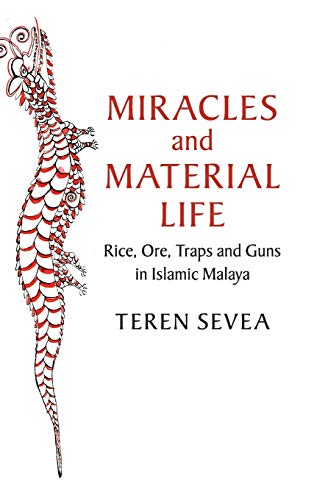 Miracles and Material Life Rice, Ore, Traps and Guns in Islamic Malaya [Hardcover]