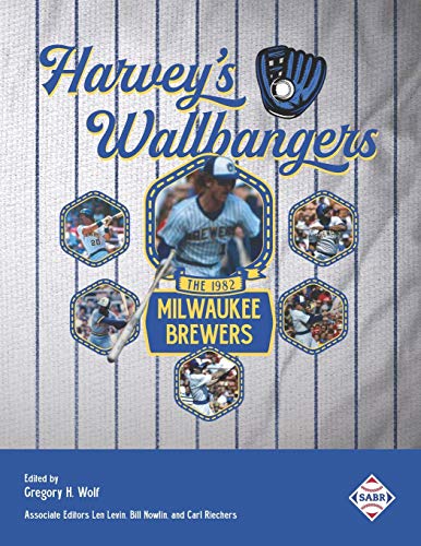 Harvey's Wallbangers The 1982 Milwaukee Brewers [Paperback]