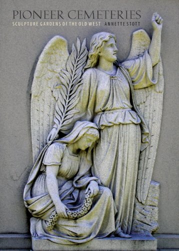 Pioneer Cemeteries Sculpture Gardens of the Old West [Hardcover]