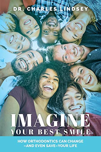 Imagine Your Best Smile How Orthodontics Can Change And Even SaveYour Life [Paperback]