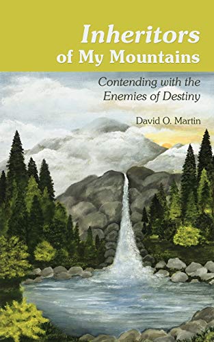 Inheritors of My Mountains  Contending with the Enemies of Destiny [Paperback]