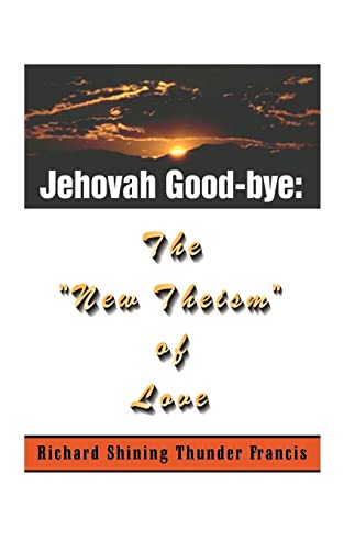 Jehovah Good-Bye  The  New Theism of Love  [Paperback]