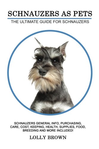 Schnauzers As Pets  The Ultimate Guide for Schnauzers [Paperback]