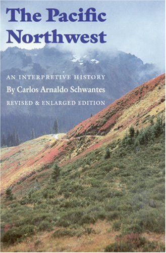 The Pacific Northwest An Interpretive History (Revised and Enlarged Edition) [Paperback]