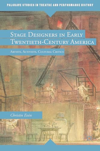 Stage Designers in Early Twentieth-Century America: Artists, Activists, Cultural [Hardcover]
