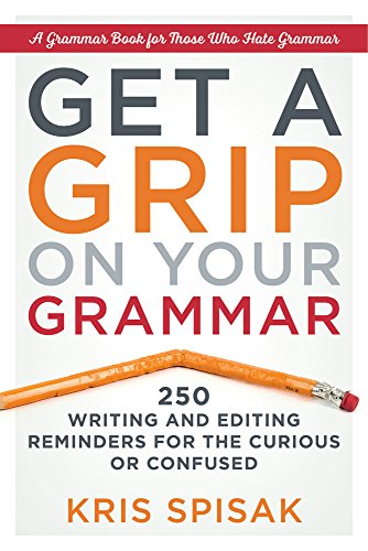 Get A Grip On Your Grammar 250 Writing And Editing Reminders For The Curious Or [Paperback]