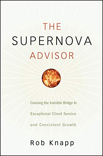 The Supernova Advisor Crossing the Invisible Bridge to Exceptional Client Servi [Hardcover]