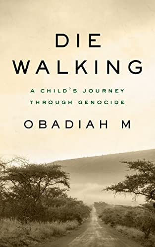 Die Walking A Childs Journey Through Genocide [Paperback]