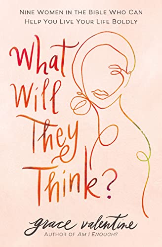 What Will They Think Nine Women in the Bible Who Can Help You Live Your Life B [Paperback]