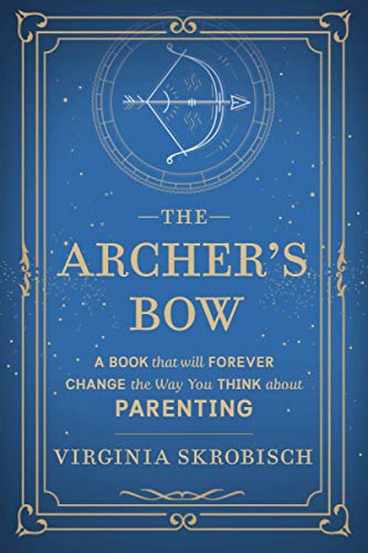 Archer's Bow  A Book That Will Forever Change the Way You Think about Parenting [Paperback]