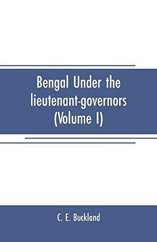 Bengal under the Lieutenant-Governors(Volume I)  Being a Narrative of the Princ [Paperback]