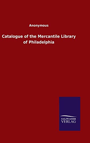 Catalogue Of The Mercantile Library Of Philadelphia