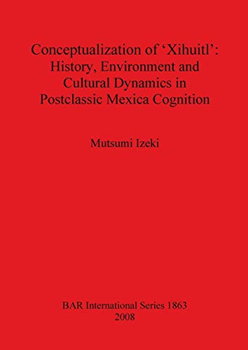 Conceptualization of 'Xihuitl' History, Environment and Cultural Dynamics in Po [Paperback]