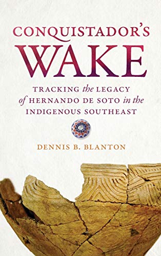 Conquistador&8217s Wake Tracking the Legacy of Hernando de Soto in the Indige [Hardcover]