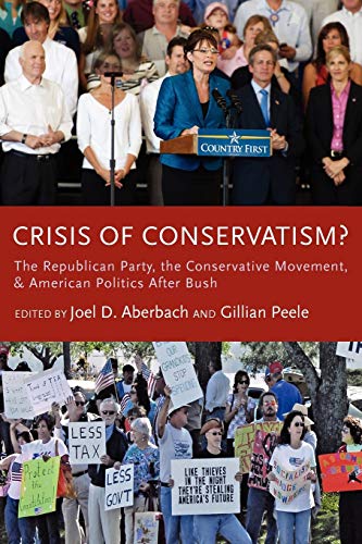 Crisis of Conservatism The Republican Party, the Conservative Movement, and Am [Paperback]