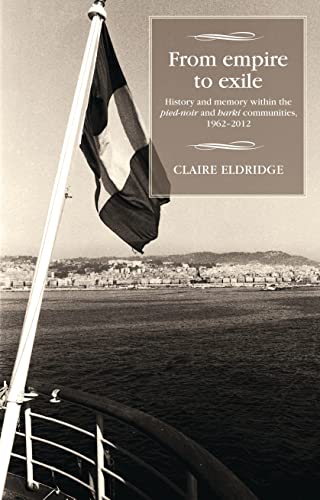 From empire to exile History and memory within the &lti&gtpied-noir&lt/i&gt [Hardcover]