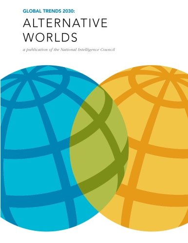 Global Trends 2030 Alternative Worlds A Publication Of The National Intelligen [Paperback]