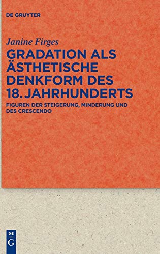 Gradation Als sthetische Denkform des 18. Jahrhunderts  Figuren der Steigerung [Hardcover]