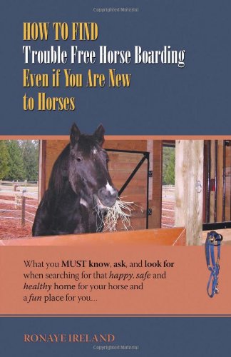 How to Find Trouble Free Horse Boarding Even if You Are New to Horses  What you [Paperback]