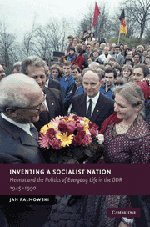 Inventing a Socialist Nation Heimat and the Politics of Everyday Life in the GD [Hardcover]
