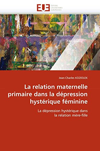 La Relation Maternelle Primaire Dans La Dpression Hystrique Fminine La Dpre [Paperback]