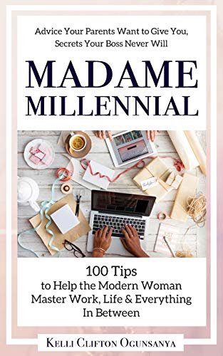 Madame Millennial 100 Tips To Help The Modern Woman Master Work, Life & Everyth [Paperback]