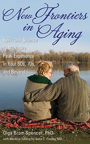 New Frontiers in Aging Spirit and Science to Maximize Peak Experience in Your 6 [Hardcover]