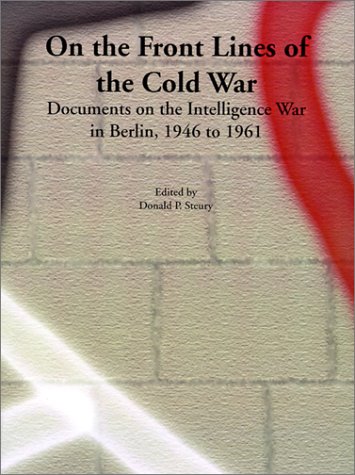 On The Front Lines Of The Cold War Documents On The Intelligence War In Berlin, [Paperback]