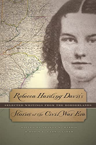 Rebecca Harding Davis&39s Stories of the Civil War Era Selected Writings from [Hardcover]